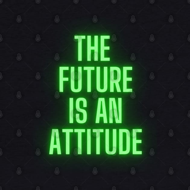 The Future Is An Attitude! (Lime Green) by SocietyTwentyThree